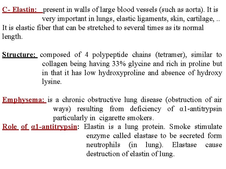 C- Elastin: present in walls of large blood vessels (such as aorta). It is