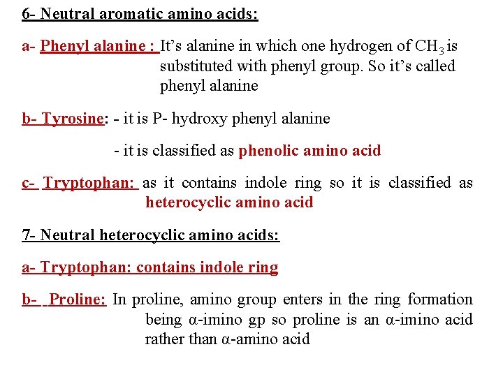 6 - Neutral aromatic amino acids: a- Phenyl alanine : It’s alanine in which