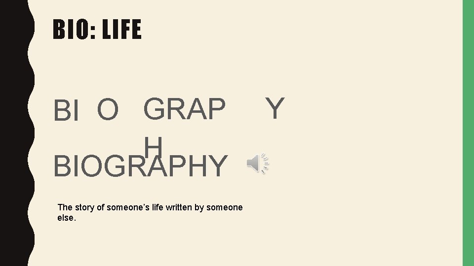 BIO: LIFE BI O GRAP H BIOGRAPHY The story of someone’s life written by