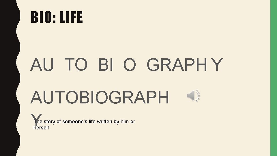 BIO: LIFE AU TO BI O GRAPH Y AUTOBIOGRAPH Y The story of someone’s