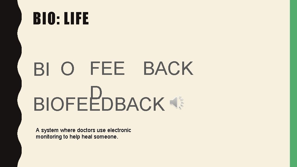 BIO: LIFE BI O FEE BACK D BIOFEEDBACK A system where doctors use electronic