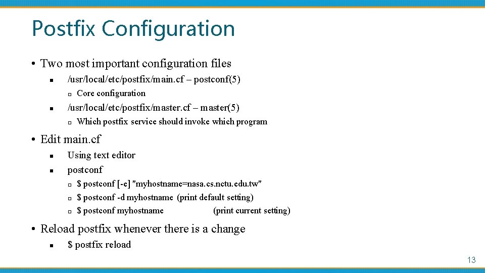 Postfix Configuration • Two most important configuration files n /usr/local/etc/postfix/main. cf – postconf(5) □