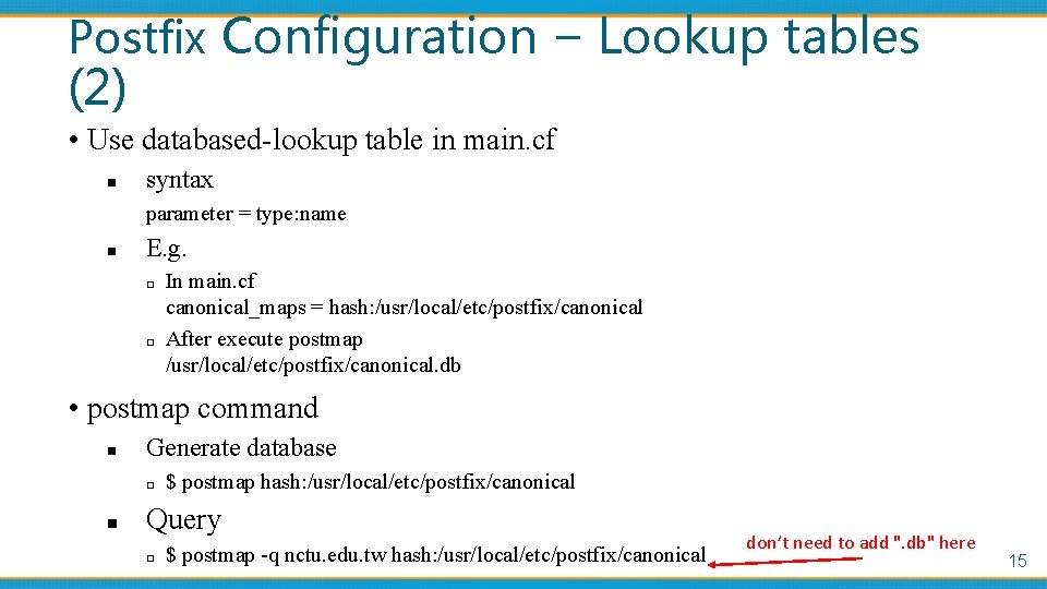 Postfix Configuration – Lookup tables (2) • Use databased-lookup table in main. cf n