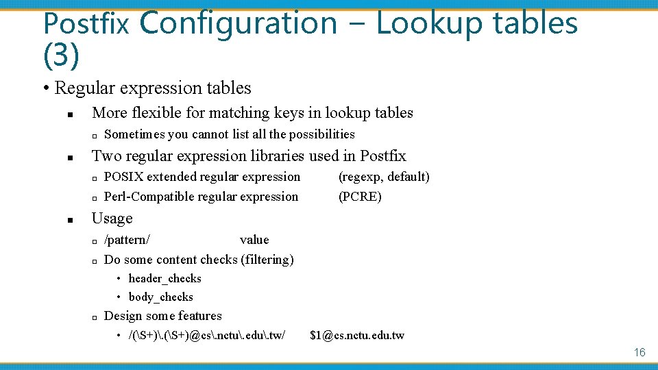 Postfix Configuration – Lookup tables (3) • Regular expression tables n More flexible for