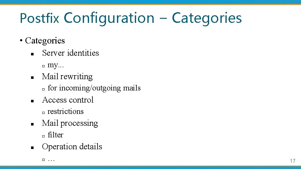 Postfix Configuration – Categories • Categories n Server identities □ n Mail rewriting □