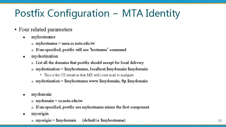 Postfix Configuration – MTA Identity • Four related parameters n myhostname □ □ n