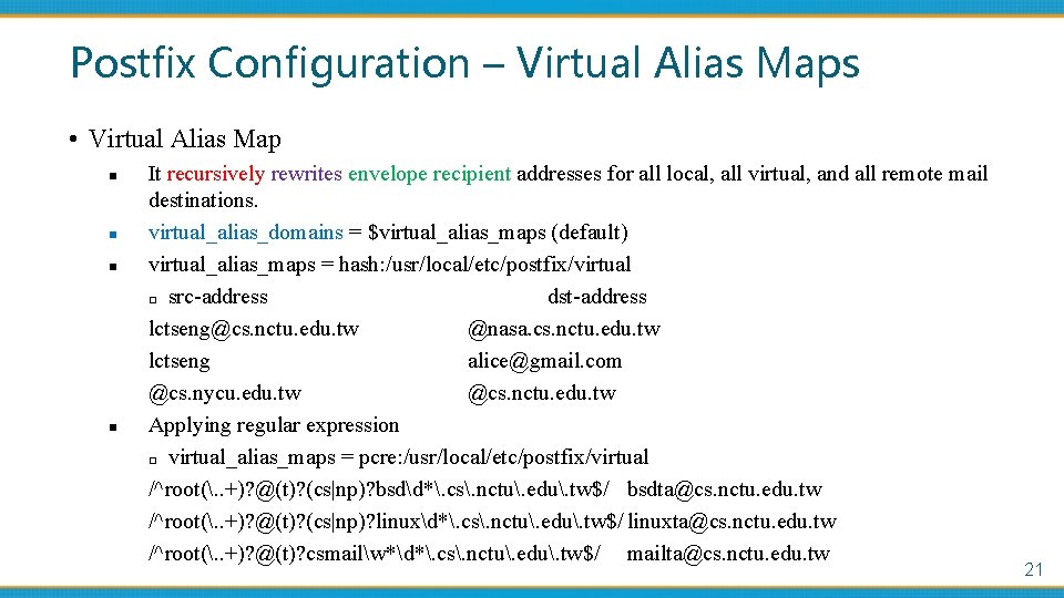 Postfix Configuration – Virtual Alias Maps • Virtual Alias Map n n It recursively