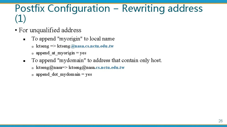 Postfix Configuration – Rewriting address (1) • For unqualified address n To append "myorigin"