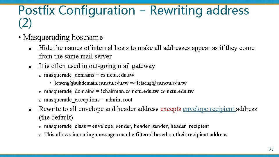 Postfix Configuration – Rewriting address (2) • Masquerading hostname n n Hide the names