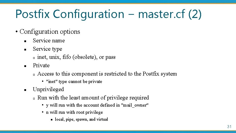 Postfix Configuration – master. cf (2) • Configuration options n n n Service name