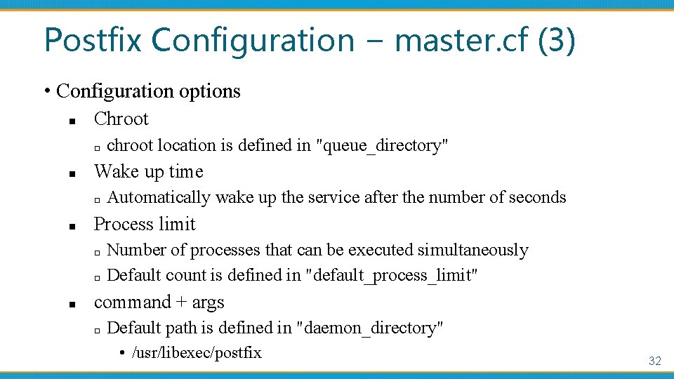 Postfix Configuration – master. cf (3) • Configuration options n Chroot □ n Wake
