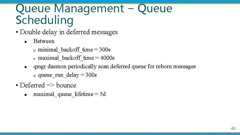Queue Management – Queue Scheduling • Double delay in deferred messages n n Between
