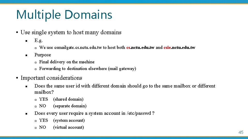Multiple Domains • Use single system to host many domains n E. g. □