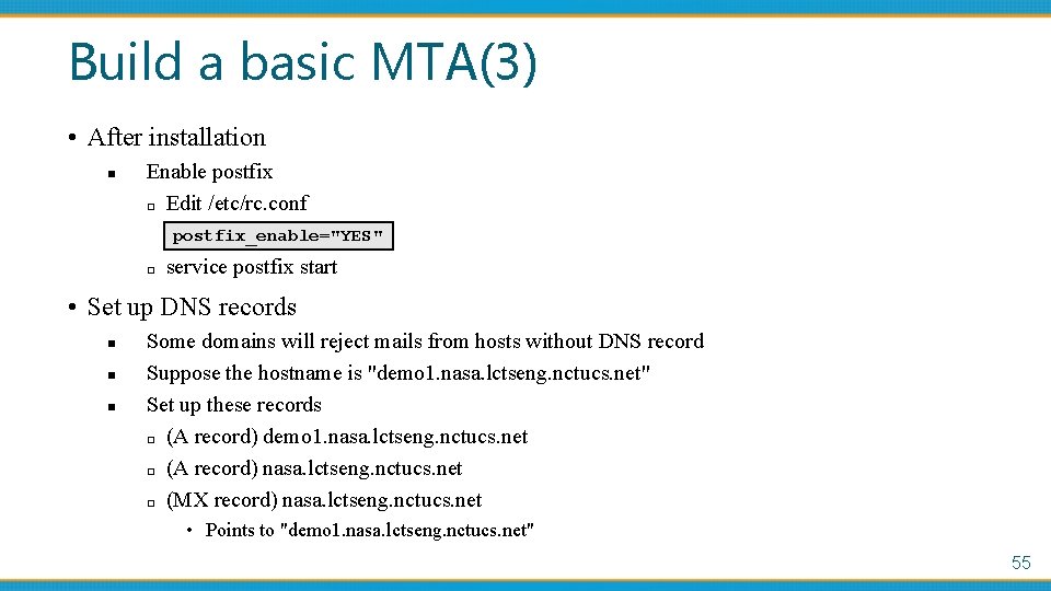 Build a basic MTA(3) • After installation n Enable postfix □ Edit /etc/rc. conf