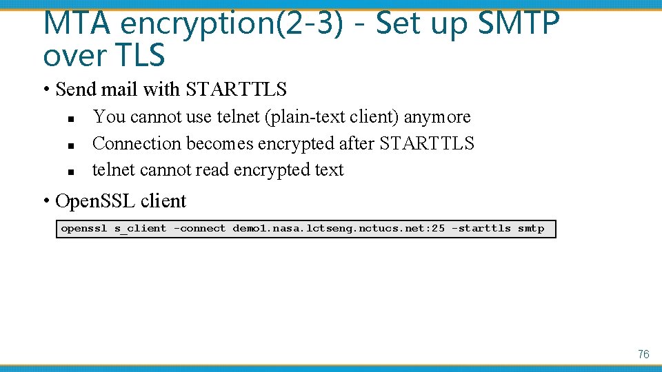 MTA encryption(2 -3) - Set up SMTP over TLS • Send mail with STARTTLS