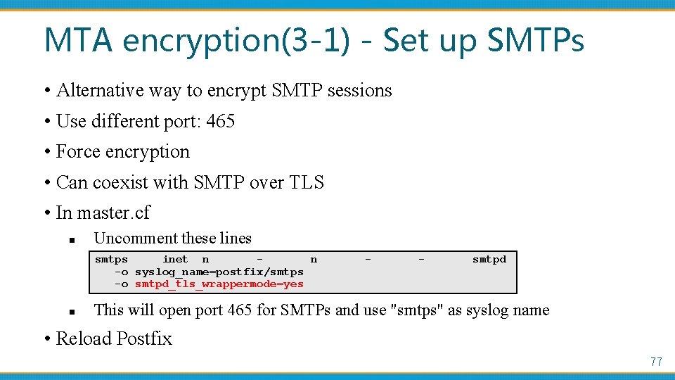 MTA encryption(3 -1) - Set up SMTPs • Alternative way to encrypt SMTP sessions