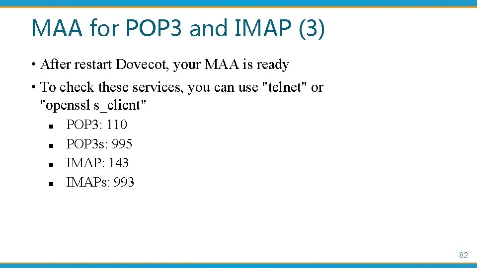 MAA for POP 3 and IMAP (3) • After restart Dovecot, your MAA is