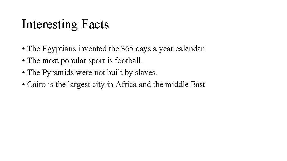 Interesting Facts • The Egyptians invented the 365 days a year calendar. • The Interesting Facts • The Egyptians invented the 365 days a year calendar. • The
