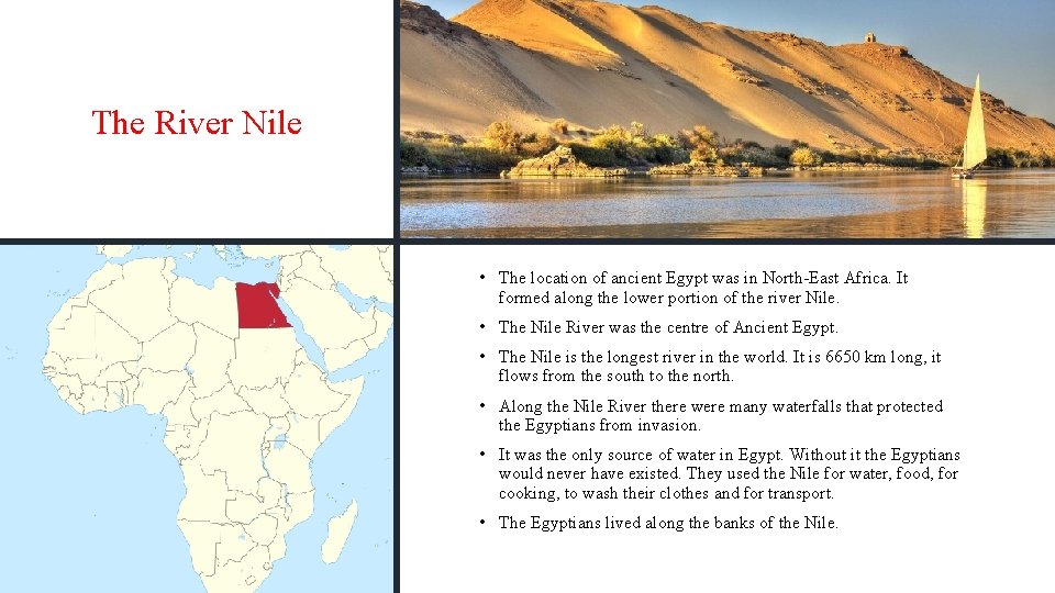 The River Nile • The location of ancient Egypt was in North-East Africa. It