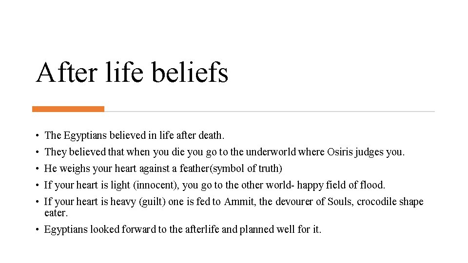 After life beliefs • The Egyptians believed in life after death. • They believed