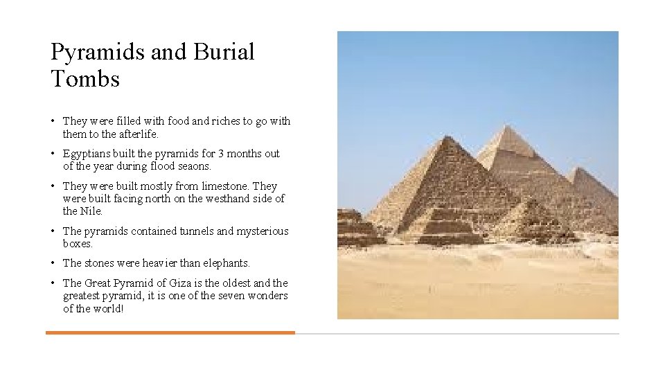 Pyramids and Burial Tombs • They were filled with food and riches to go Pyramids and Burial Tombs • They were filled with food and riches to go
