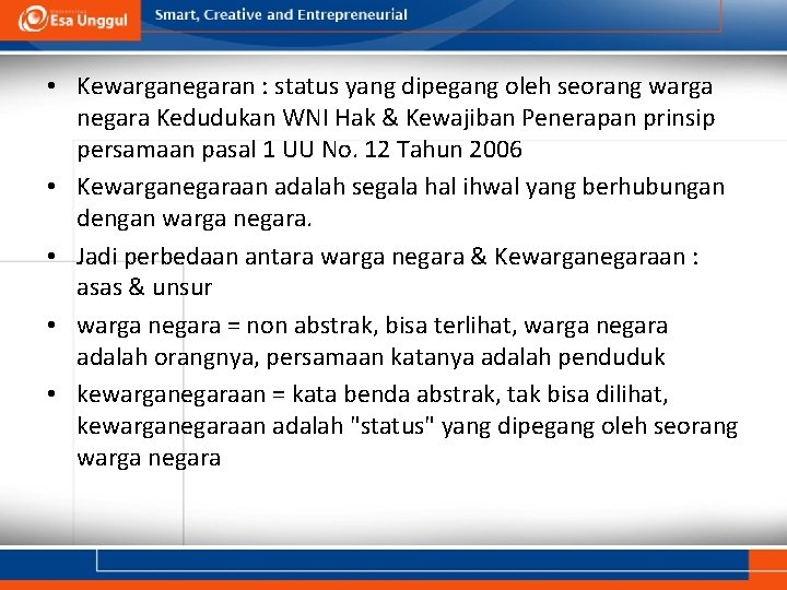  • Kewarganegaran : status yang dipegang oleh seorang warga negara Kedudukan WNI Hak