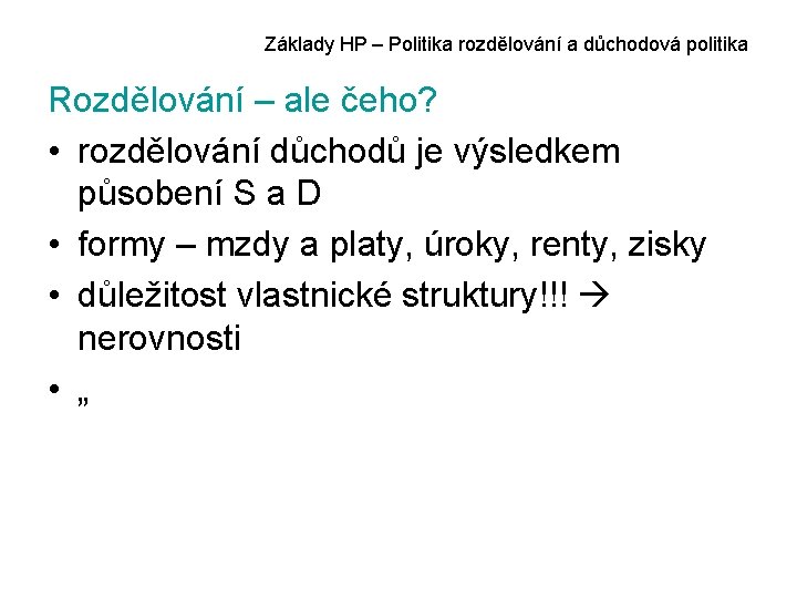 Základy HP – Politika rozdělování a důchodová politika Rozdělování – ale čeho? • rozdělování