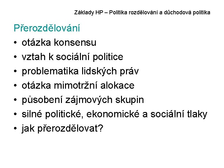 Základy HP – Politika rozdělování a důchodová politika Přerozdělování • otázka konsensu • vztah