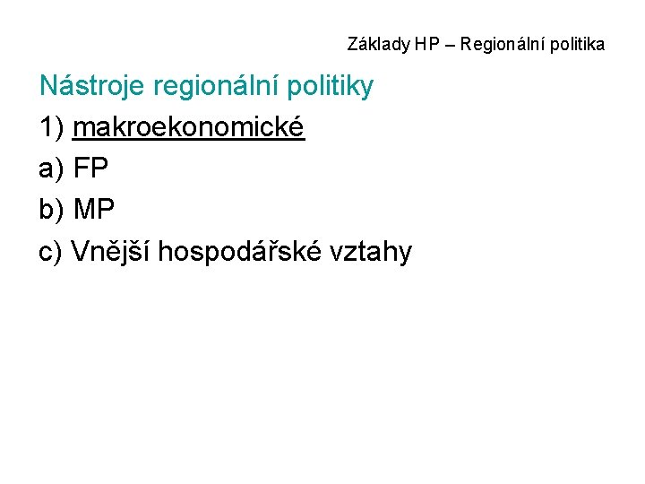 Základy HP – Regionální politika Nástroje regionální politiky 1) makroekonomické a) FP b) MP