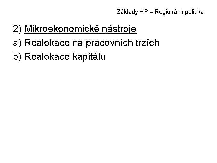 Základy HP – Regionální politika 2) Mikroekonomické nástroje a) Realokace na pracovních trzích b)