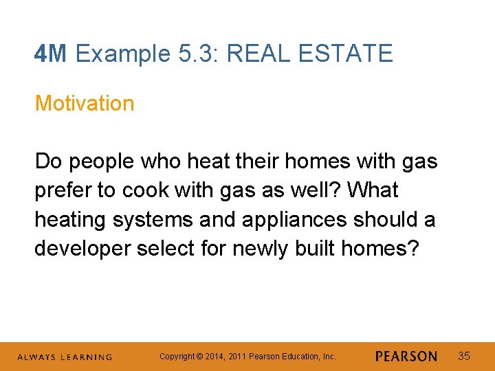 4 M Example 5. 3: REAL ESTATE Motivation Do people who heat their homes