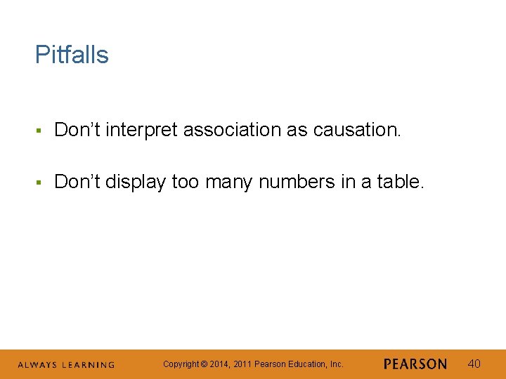 Pitfalls § Don’t interpret association as causation. § Don’t display too many numbers in