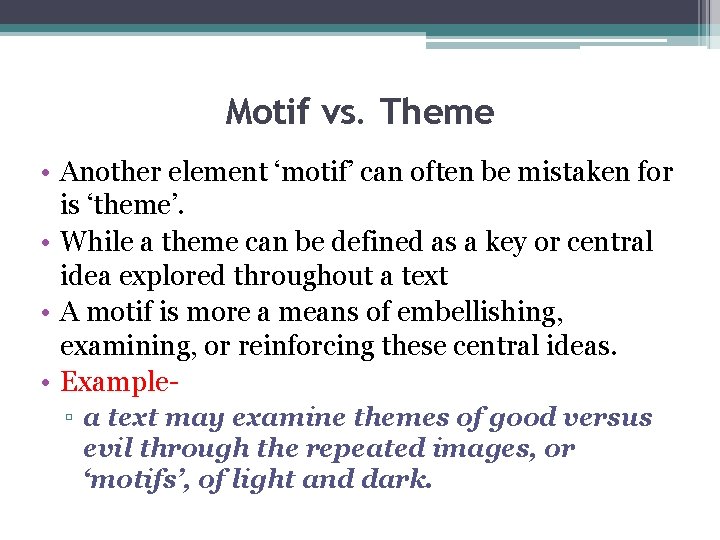 Motif vs. Theme • Another element ‘motif’ can often be mistaken for is ‘theme’.