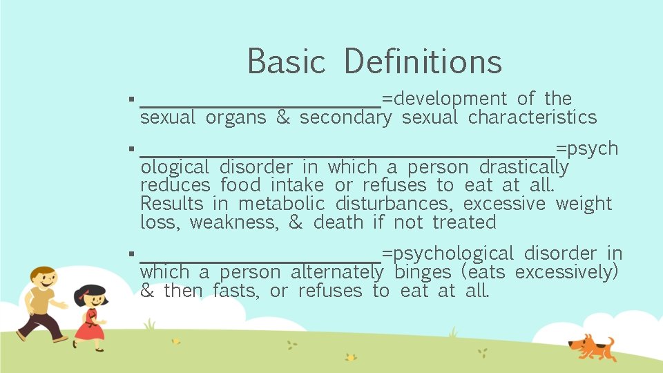 Basic Definitions § _____________=development of the sexual organs & secondary sexual characteristics § ______________________=psych