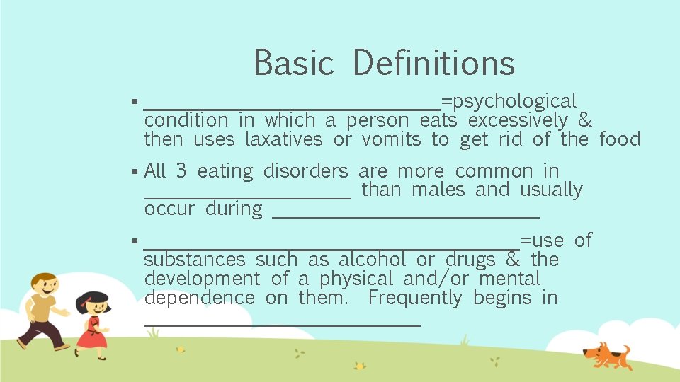 Basic Definitions § _______________=psychological condition in which a person eats excessively & then uses
