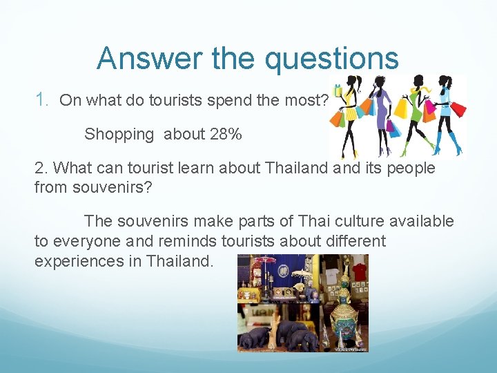 Answer the questions 1. On what do tourists spend the most? Shopping about 28%