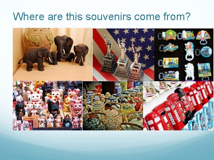 Where are this souvenirs come from? 