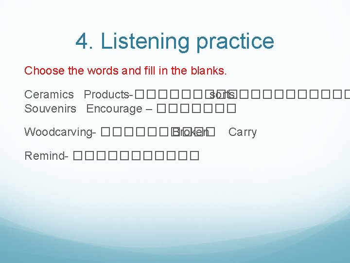 4. Listening practice Choose the words and fill in the blanks. Ceramics Products-����� sorts
