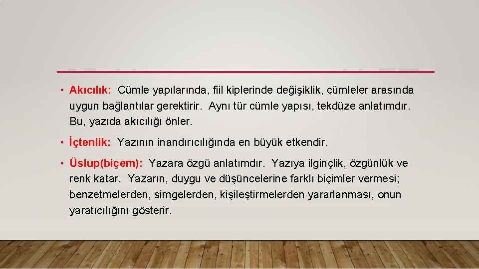  • Akıcılık: Cümle yapılarında, fiil kiplerinde değişiklik, cümleler arasında uygun bağlantılar gerektirir. Aynı