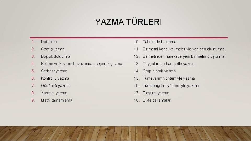 YAZMA TÜRLERI 1. Not alma 10. Tahminde bulunma 2. Özet çıkarma 11. Bir metni