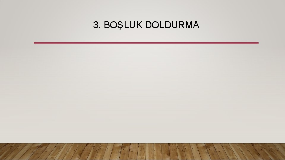 3. BOŞLUK DOLDURMA 