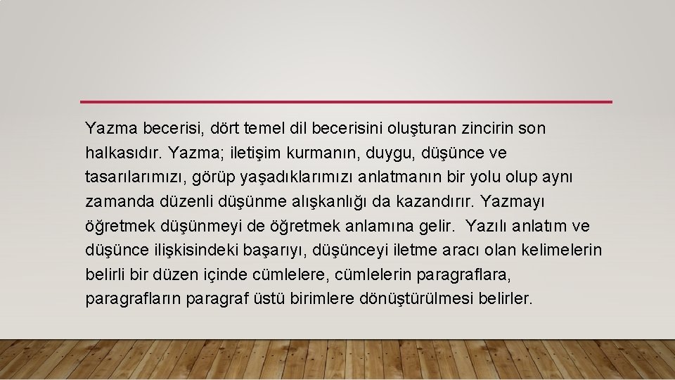 Yazma becerisi, dört temel dil becerisini oluşturan zincirin son halkasıdır. Yazma; iletişim kurmanın, duygu,