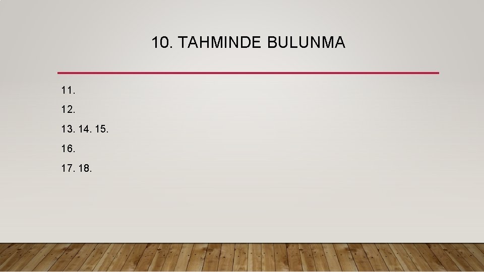 10. TAHMINDE BULUNMA 11. 12. 13. 14. 15. 16. 17. 18. 