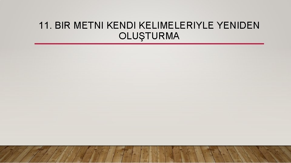 11. BIR METNI KENDI KELIMELERIYLE YENIDEN OLUŞTURMA 