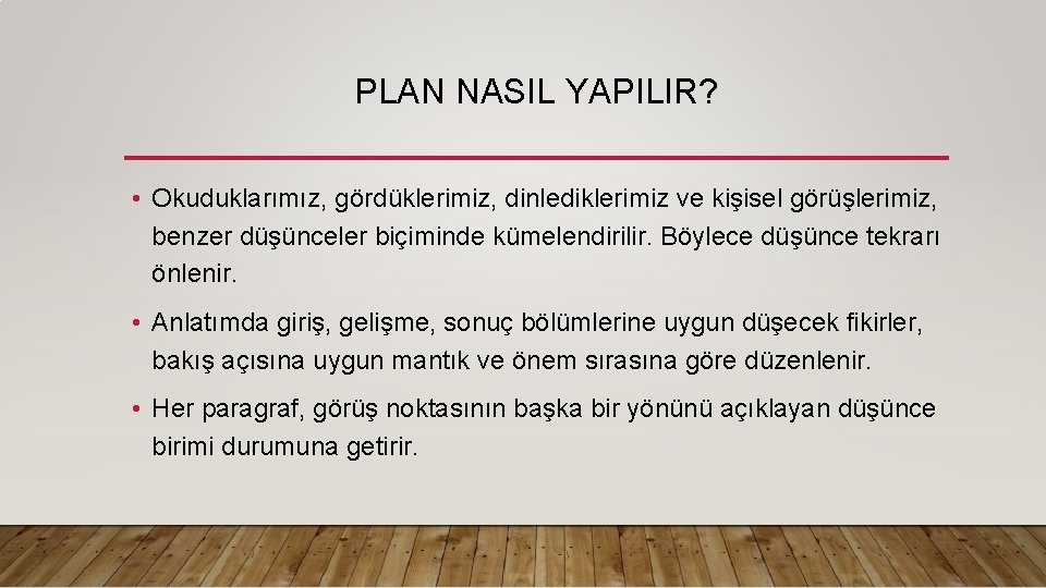 PLAN NASIL YAPILIR? • Okuduklarımız, gördüklerimiz, dinlediklerimiz ve kişisel görüşlerimiz, benzer düşünceler biçiminde kümelendirilir.