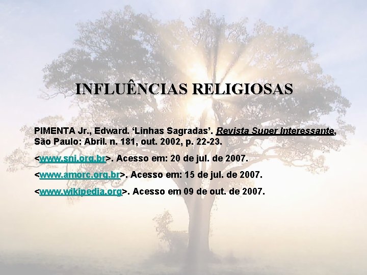 INFLUÊNCIAS RELIGIOSAS PIMENTA Jr. , Edward. ‘Linhas Sagradas’. Revista Super Interessante, São Paulo: Abril.