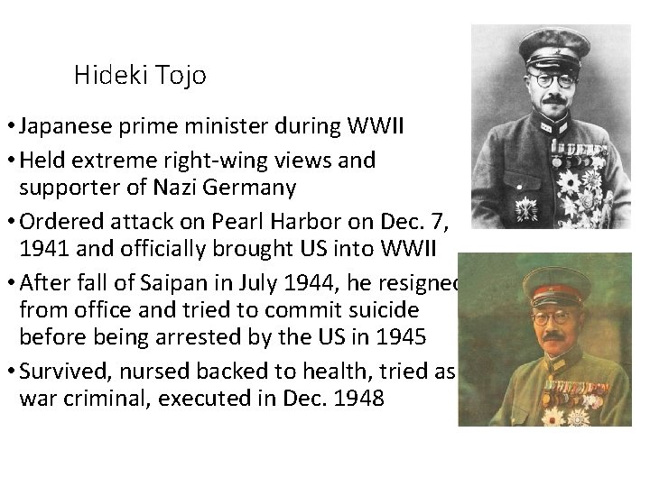 Hideki Tojo • Japanese prime minister during WWII • Held extreme right-wing views and