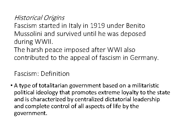 Historical Origins Fascism started in Italy in 1919 under Benito Mussolini and survived until