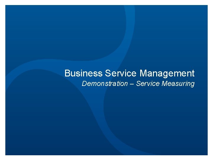 Business Service Management Demonstration – Service Measuring 