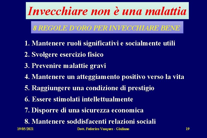 Invecchiare non è una malattia 8 REGOLE D’ORO PER INVECCHIARE BENE 1. Mantenere ruoli